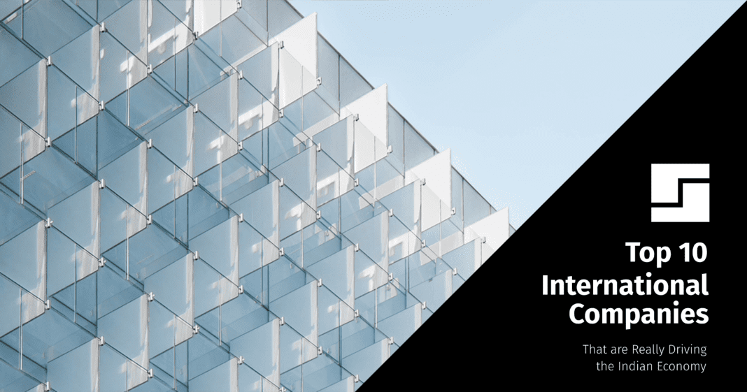 Top 10 International Companies Driving the Indian Economy Newsblare