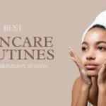 10 Best Skincare Routines During The Monsoon Season