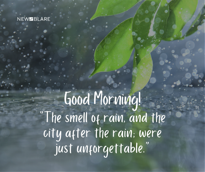 “The smell of rain, and the city after the rain; were just unforgettable.”
Nature Good Morning Images