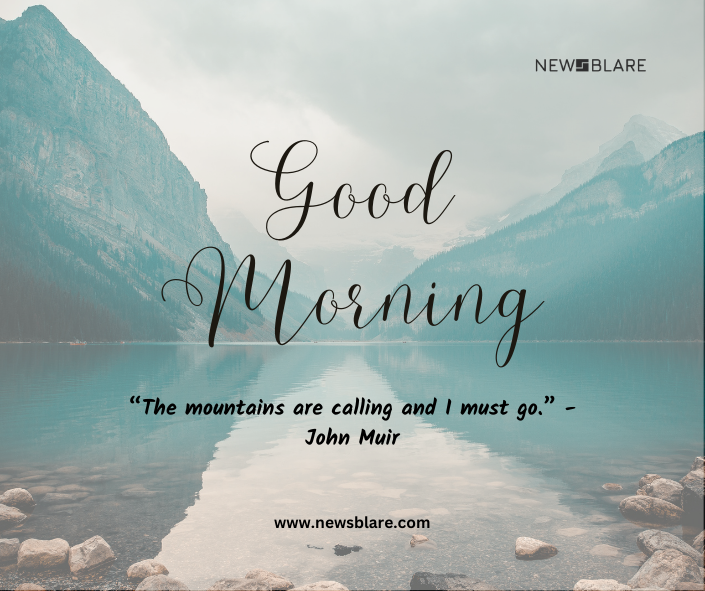 Beautiful Nature Good Morning Images for Instagram
“The mountains are calling and I must go.” -John Muir