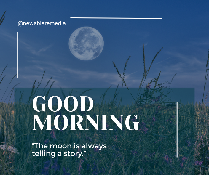 “The moon is always telling a story.”
Nature Good Morning Images