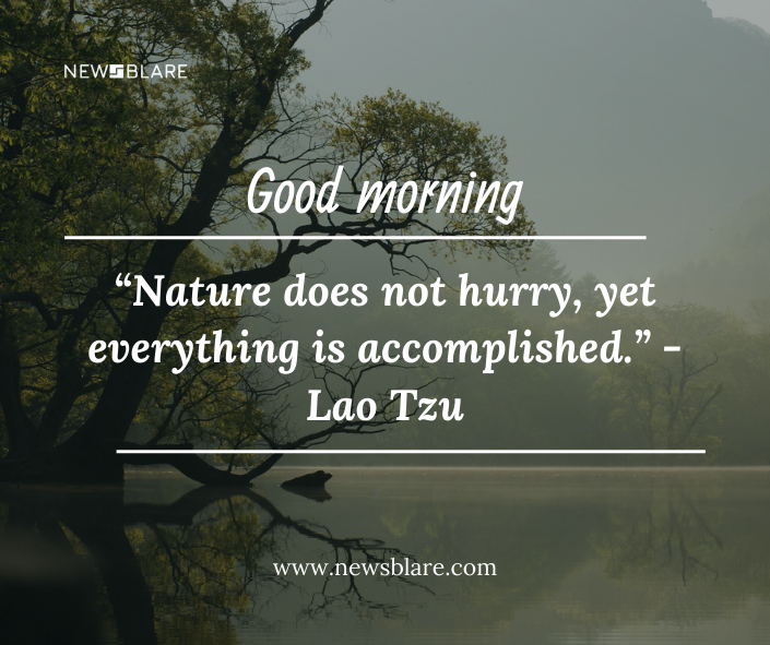 Beautiful Nature Good Morning Images for Instagram
“Nature does not hurry, yet everything is accomplished.” -Lao Tzu