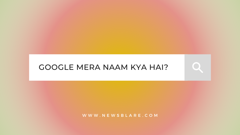 Google Mera Naam Kya Hai